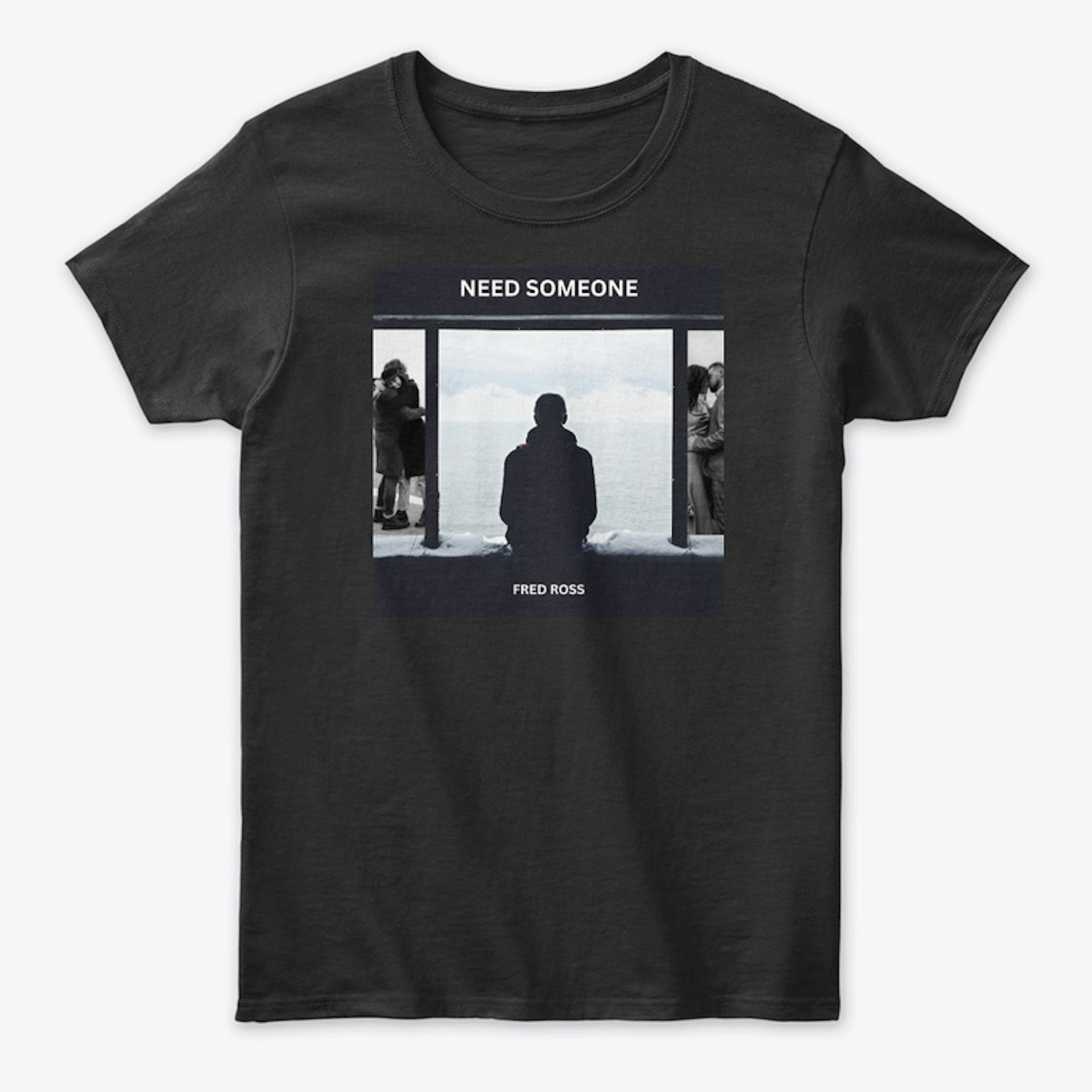 Need Someone OFFICIAL MERCH
