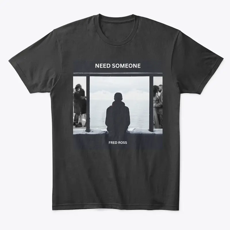 Need Someone OFFICIAL MERCH